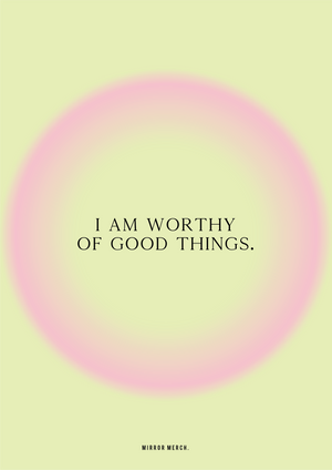 I am worthy of good things – mirrormerch